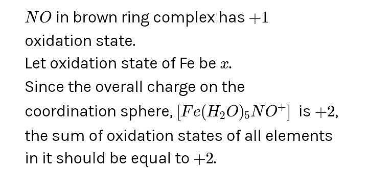 The brown ring complex is formulated as (Fe(H2O)5(NO))SO4 the oxidation  state of Iron is +X. Value of X is